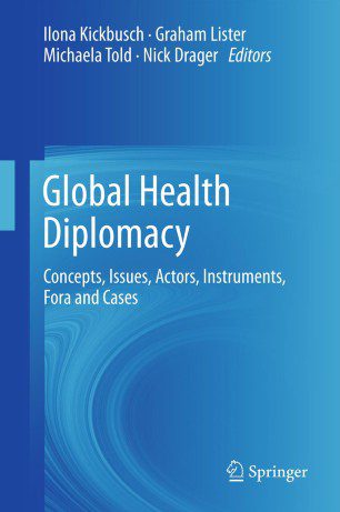 global health diplomacy, Global Health Diplomacy: Concepts, Issues, Actors, Instruments, Fora and Cases