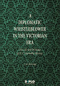 A Diplomatic Whistleblower in the Victorian Era: The Life and Writings of E. C. Grenville-Murray, Second Edition (Revised) 2015